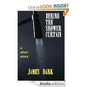 Behind the Shower Curtain A Short Story James Dark  