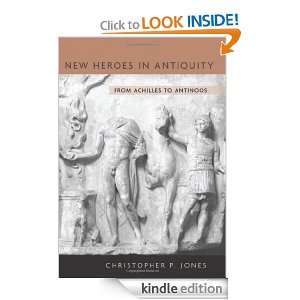   Heroes in Antiquity From Achilles to Antinoos (Revealing Antiquity