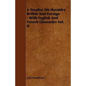  A Treatise On Heraldry British And Foreign   With English 