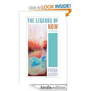 THE LEGENDS OF NOW A LOVE ANTHOLOGY FRIEDA LIVESEY  