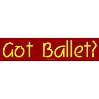  Got Ballet? Bumper Sticker Automotive