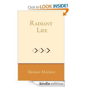 The Radiant Life Truman G. Madsen  Kindle Store
