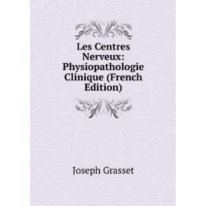    Physiopathologie Clinique (French Edition) Joseph Grasset Books