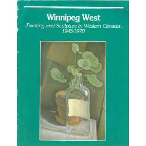  Winnipeg west Painting and sculpture in western Canada, 1945 1970 