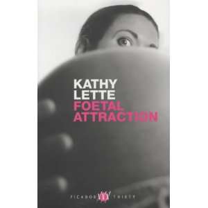   FOETAL ATTRACTION (PICADOR THIRTY) (9780330491952) KATHY LETTE Books