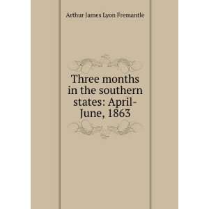   southern states April June, 1863 Arthur James Lyon Fremantle Books