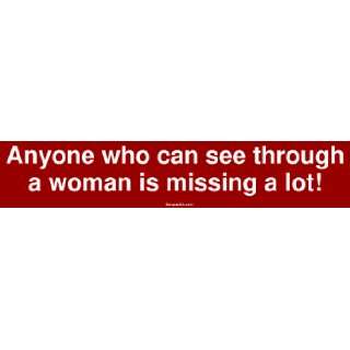   see through a woman is missing a lot Large Bumper Sticker Automotive