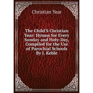   for the Use of Parochial Schools By J. Keble. Christian Year Books