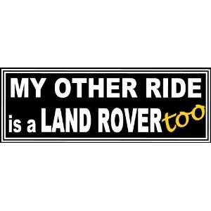  My Other Ride is a LAND ROVER TOO   DECAL   7 inch X 2.5 