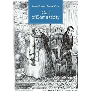 Cult of Domesticity Ronald Cohn Jesse Russell Books