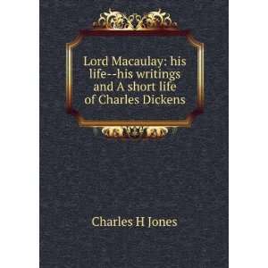   writings and A short life of Charles Dickens Charles H Jones Books