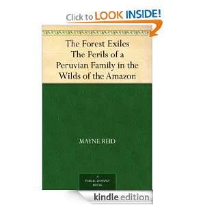 The Forest Exiles The Perils of a Peruvian Family in the Wilds of the 