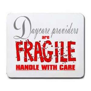  Daycare providers are FRAGILE handle with care Mousepad 