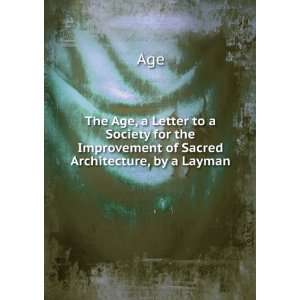 Age, a Letter to a Society for the Improvement of Sacred Architecture 