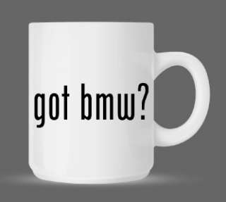 got bmw? Funny Humor Ceramic Coffee Mug Cup 11oz  
