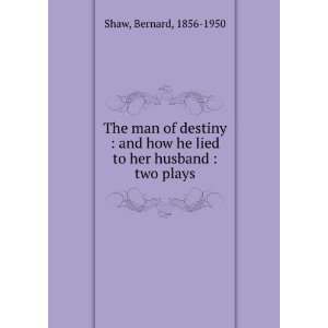  The man of destiny ; and, How he lied to her husband 
