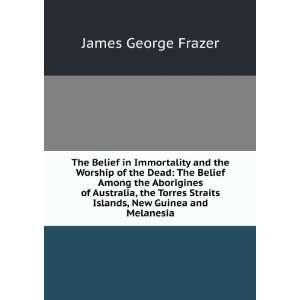   , New Guinea and Melanesia James George Frazer  Books
