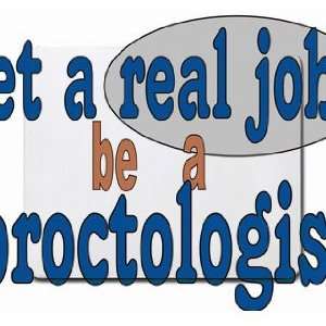    get a real job be a proctologist Mousepad