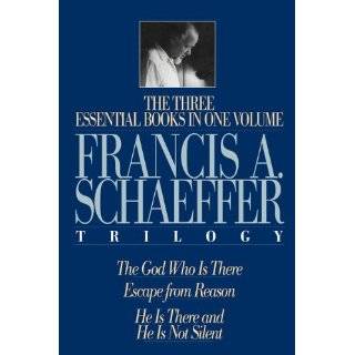 The Francis A. Schaeffer Trilogy Three Essential Books in One Volume 