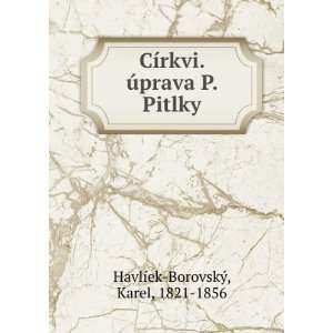  CÃ­rkvi. Ãºprava P. Pitlky. Karel, 1821 1856 HavlÃ 