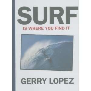 Surf Is Where You Find It [Hardcover] Gerry Lopez Books
