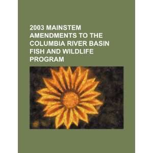  2003 mainstem amendments to the Columbia River Basin Fish 