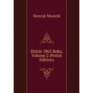  Dzieje 1863 Roku, Volume 2 (Polish Edition) Henryk 