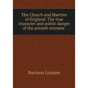  and public danger of the present extreme . Nevison Loraine Books