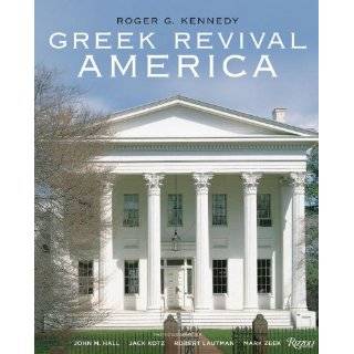 Greek Revival America by Roger G. Kennedy, John M. Hall, Jack Kotz and 