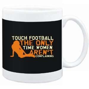 Mug Black  Touch Football  THE ONLY TIME WOMEN ARENÂ´T COMPLAINING 