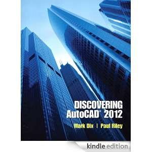 Discovering AutoCAD® 2012 Paul Riley Mark Dix  Kindle 