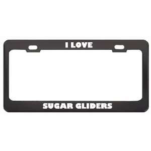  I Love Sugar Gliders Animals Metal License Plate Frame Tag 