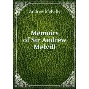  Memoirs of Sir Andrew Melvill Andrew Melville Books