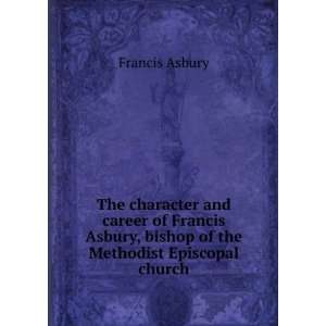  The journal of the Rev. Francis Asbury, Bishop of the 
