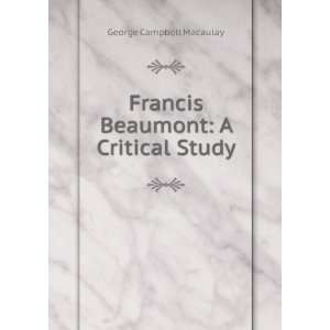  Francis Beaumont A Critical Study George Campbell 