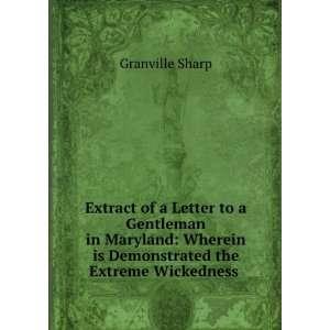   is Demonstrated the Extreme Wickedness . Granville Sharp Books