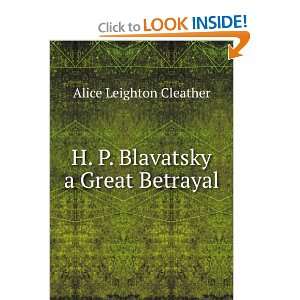  H. P. Blavatsky a Great Betrayal Alice Leighton Cleather 