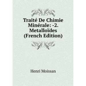   MinÃ©rale  2. MetalloÃ¯des (French Edition) Henri Moissan Books