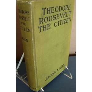  Theodore Roosevelt The Citizen Jacob A. Riis Books