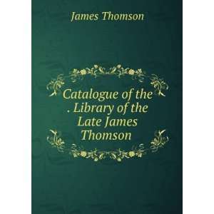   Library of the Late James Thomson . James Thomson  Books