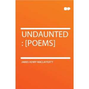 Undaunted  [poems] James Henry MacLafferty Books