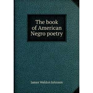    The book of American Negro poetry James Weldon Johnson Books