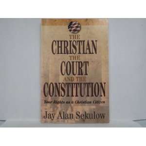   The Christian the Court and the Constitution Jay Alan Sekulow Books