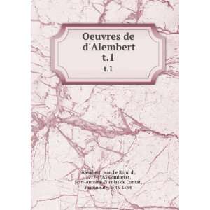 Oeuvres de dAlembert. t.1 Jean Le Rond d, 1717 1783,Condorcet, Jean 
