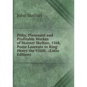   to King Henry the Viiith . (Latin Edition) John Skelton Books