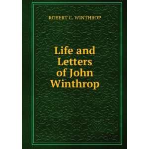    Life and Letters of John Winthrop ROBERT C. WINTHROP Books