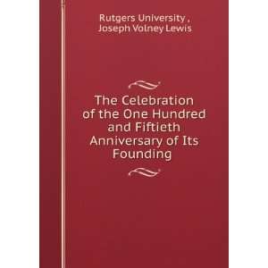   of Its Founding . Joseph Volney Lewis Rutgers University  Books
