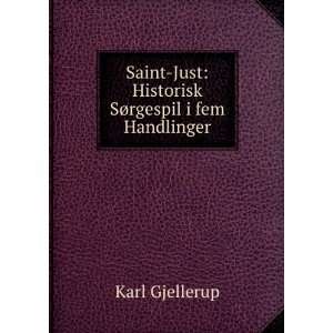    Just Historisk SÃ¸rgespil i fem Handlinger Karl Gjellerup Books