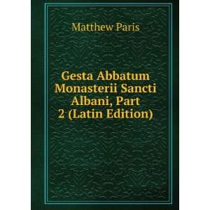   Monasterii Sancti Albani, Part 2 (Latin Edition) Matthew Paris Books