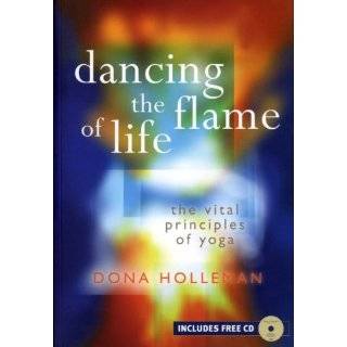 Dancing the Flame of Life The Vital Principles of Yoga by Dona 